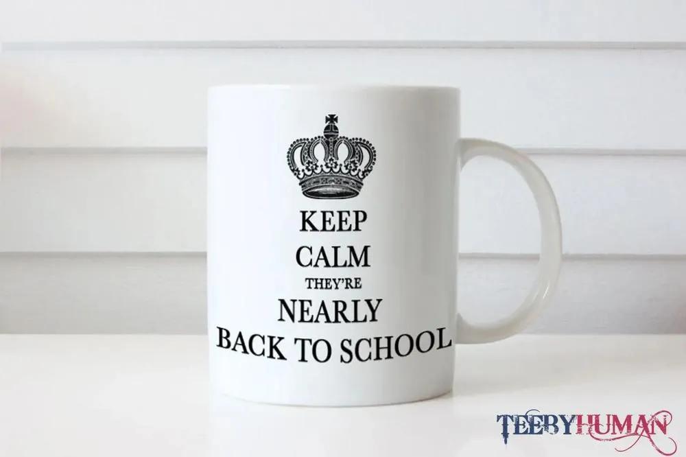 Keep Calm They Are Nearly Back to School First Day Of School Back To School Coffee Mugs Teachers And Students Gifts 1656668298237