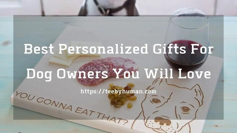 11 Best Personalized Gifts for Dog Owners That You Will Love