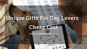 13 Unique Gifts For Dog Lovers With Cheap Cost