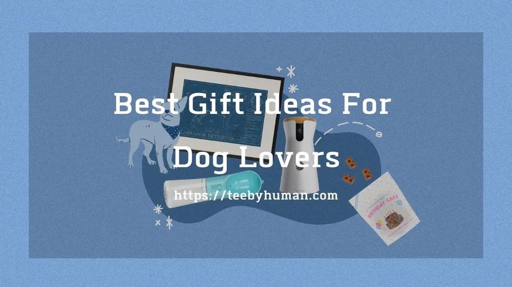 11 Best Gift Ideas For Dog Lovers 2022