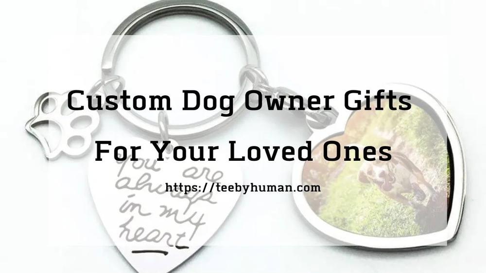 10 Custom Dog Owner Gifts For Your Loved Ones