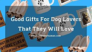 Good Gifts For Dog Lovers That They Will Love