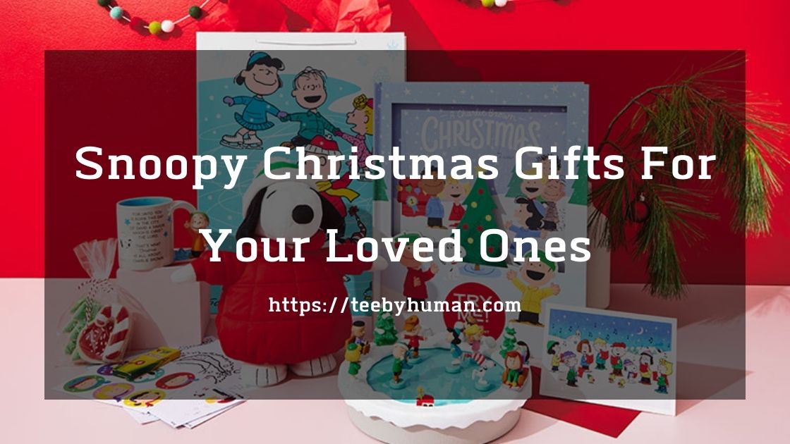 10 Snoopy Christmas Gifts For Your Loved Ones - TeeByHuman