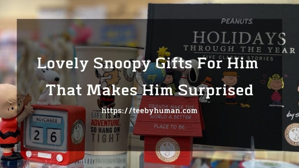 11 Lovely Snoopy Gifts For Him That Makes Him Surprised 1