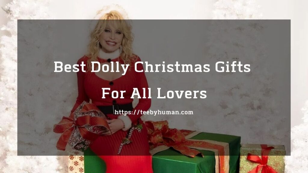 10 Best Dolly Christmas Gifts For All Lovers 1