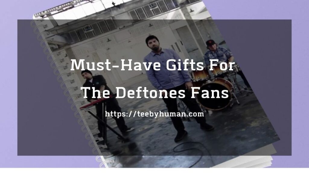 12 Must Have Gifts For The Deftones Fans 1