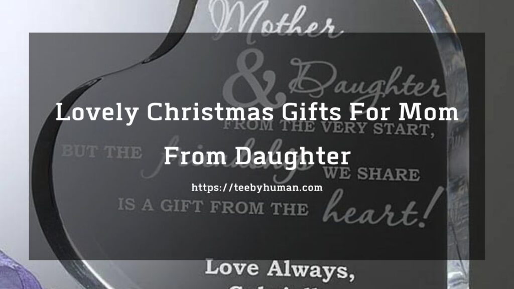15 Lovely Christmas Gifts For Mom From Daughter 1