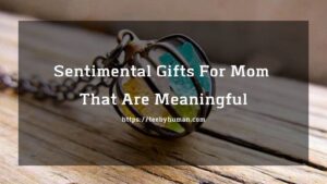 15 Sentimental Gifts For Mom That Are Meaningful 1