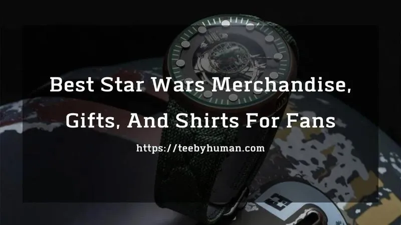 Best Star Wars Merchandise Gifts And Shirts For Fans